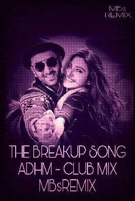 THE BREAKUP SONG-ADHM ( CLUB MIX ) MBsREMIX